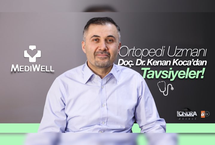 Ortopedi Uzm. Doç. Dr. Kenan Koca’dan önemli tavsiyeler
