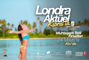 Londra Aktüel Kıbrıs’ta! Muhteşem tatil fırsatları 24 Mayıs’ta Atv ‘de