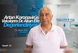 Artan korona virüs vakalarını Dr. Akan Efe değerlendirdi