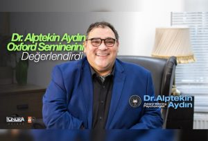Dr. Alptekin Aydın Oxford seminerini değerlendirdi