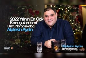 Geçen yılın en çok konuşulan ismi Uzm. Nöropsikolog Alptekin Aydın…