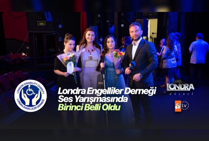 Londra Engelliler Derneği Ses Yarışması’nda birinci belli oldu…