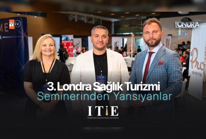 3. Londra Sağlık Turizmi Semineri’nden yansıyanlar…