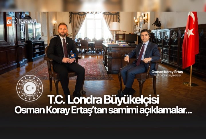 Londra Büyükelçisi Osman Koray Ertaş’tan samimi açıklamalar…