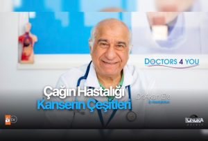 Çağın hastalığı kanserin çeşitlerini Dr. Akan Efe anlatıyor…