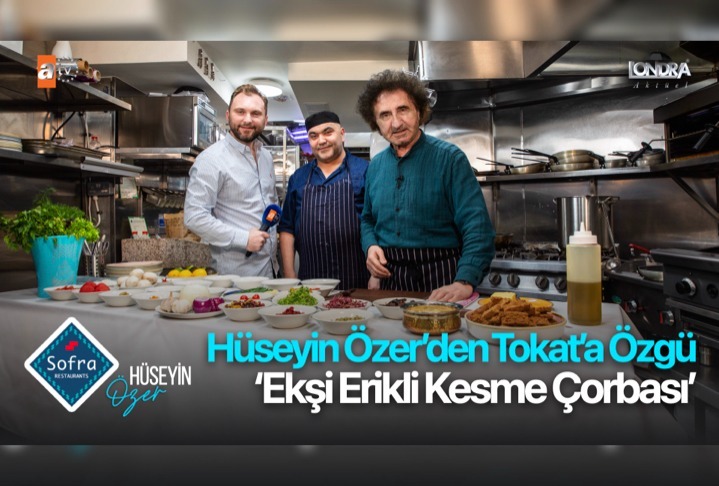 Hüseyin Özer’den Tokat’a özgü ‘Ekşi erikli kesme çorbası’ …