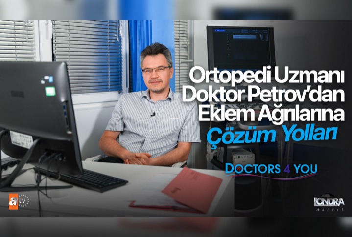 Ortopedi Uzmanı Doktor Petrov’dan eklem ağrılarına çözüm yolları…
