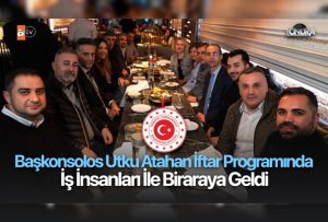 Başkonsolos Utku Atahan iftar programında iş insanları ile bir araya geldi…