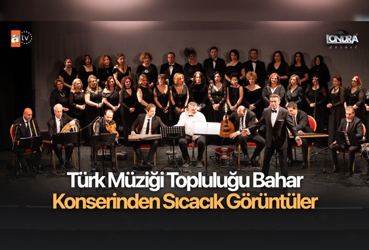 Türk Müziği Topluluğu Bahar Konserinden sıcacık görüntüler…