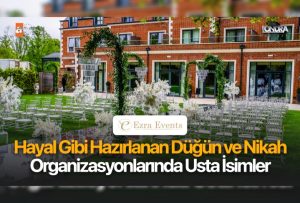 Hayal gibi hazırlanan düğün ve nikah organizasyonlarında usta isimler…