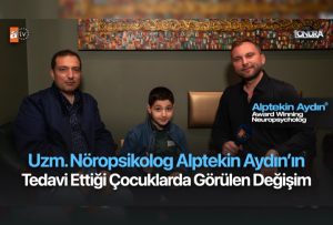 Uzm. Nöropsikolog Alptekin Aydın’ın tedavi ettiği çocuklarda görülen değişim…