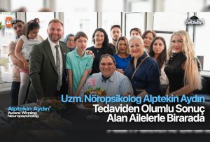 Uzm. Nöropsikolog Alptekin Aydın tedaviden olumlu sonuç olan ailelerle birarada…