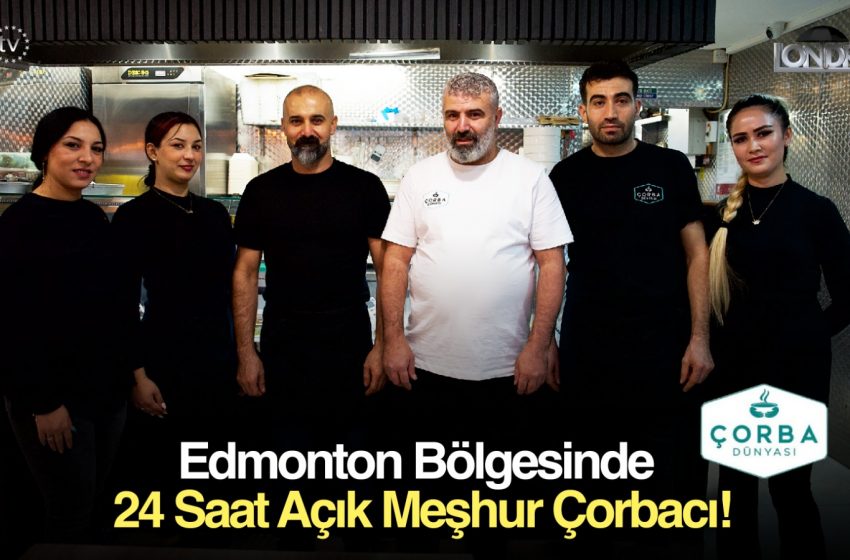 Edmonton bölgesinde 24 saat açık meşhur çorbacı…