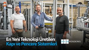 En yeni teknoloji üretilen kapı ve pencere sistemleri…