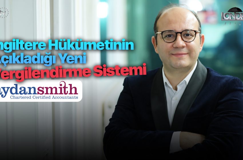  İngiltere hükümetinin açıkladığı yeni vergilendirme sistemi…