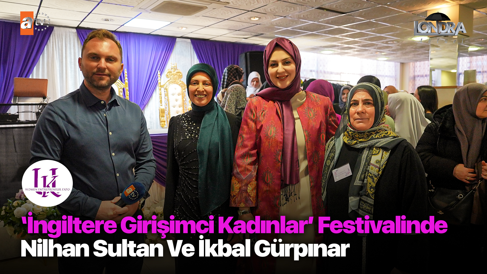 ‘İngiltere Girişimci Kadınlar’ festivalinde Nilhan Sultan ve İkbal Gürpınar…