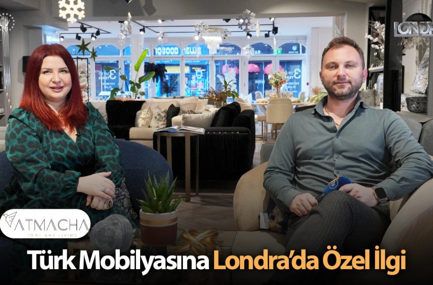 Türk mobilyasına Londra’da özel ilgi…