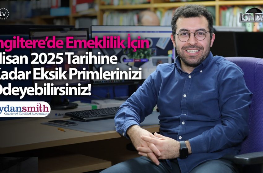İngiltere’de emeklilik için Nisan 2025 tarihine kadar eksik primlerinizi ödeyebilirsiniz…