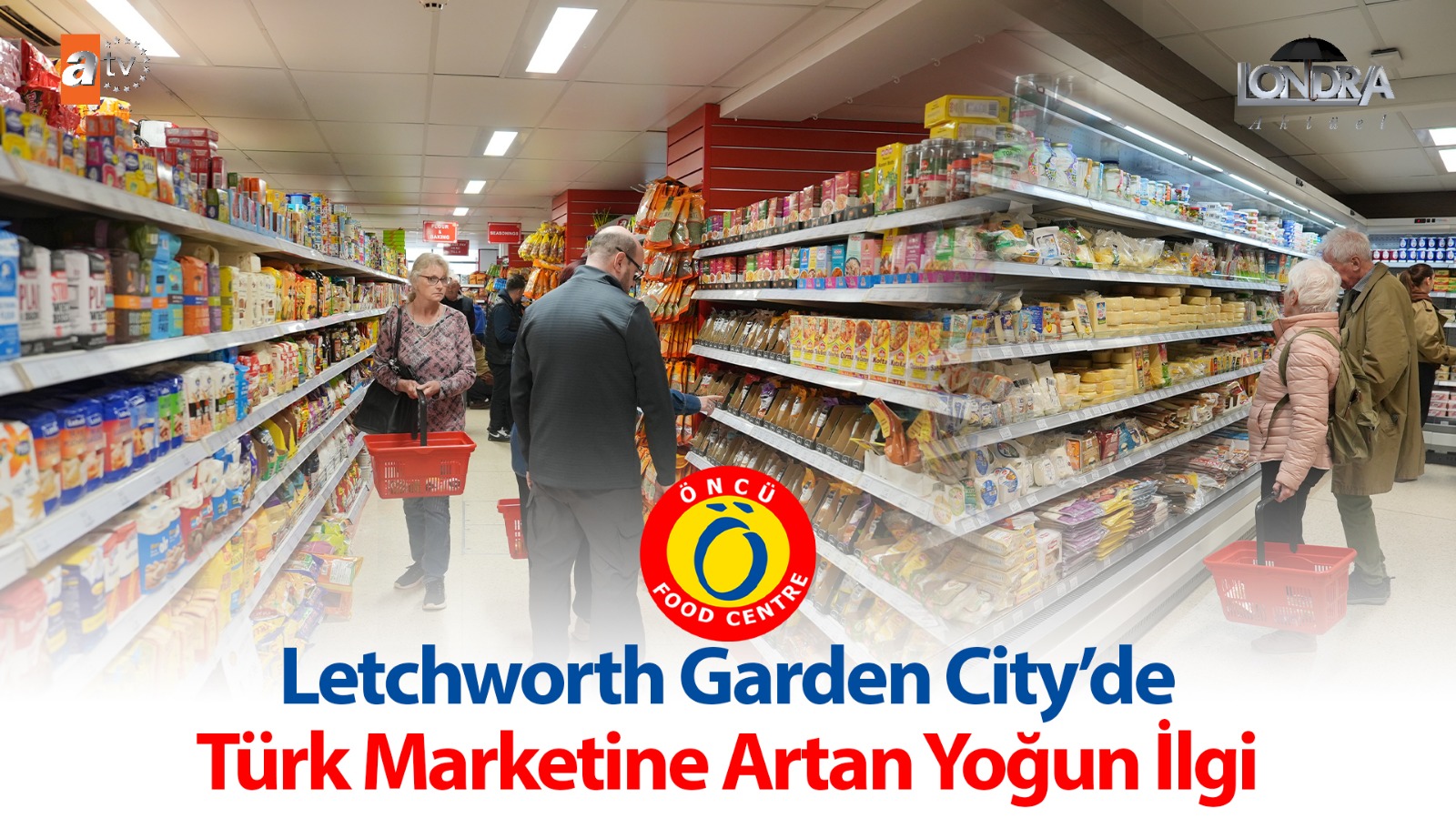 Letchworth Garden City’de Türk marketine artan yoğun ilgi…