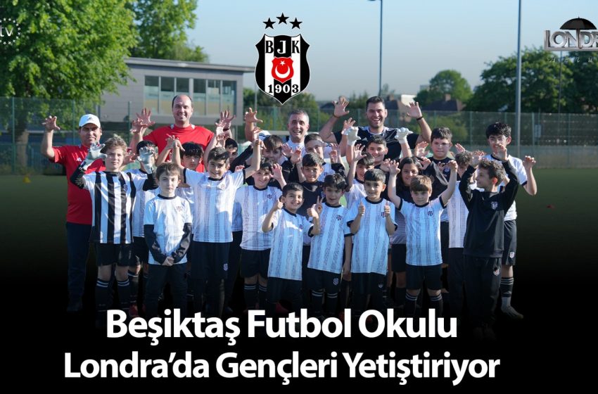 Beşiktaş Futbol Okulu Londra’da gençleri yetiştiriyor…