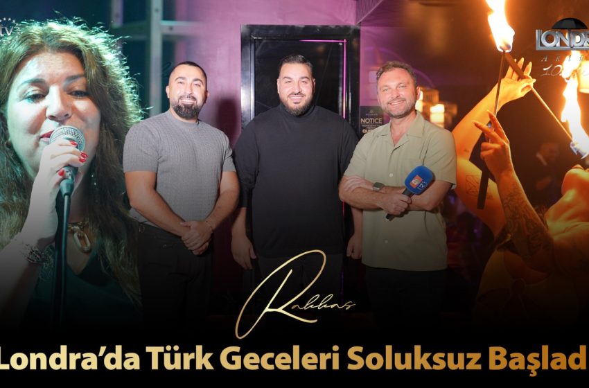 Londra’da Türk geceleri soluksuz başladı…