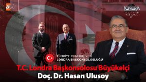 T.C. Londra Başkonsolosu Büyükelçi Doç. Dr. Hasan Ulusoy…