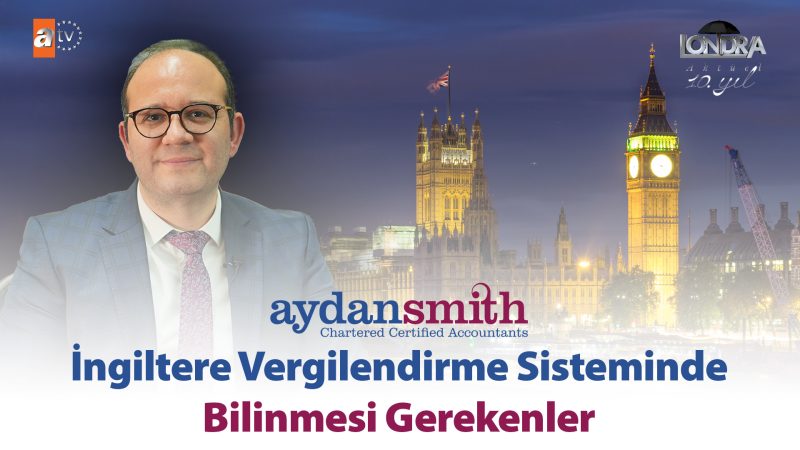 İngiltere vergilendirme sisteminde bilinmesi gerekenler…