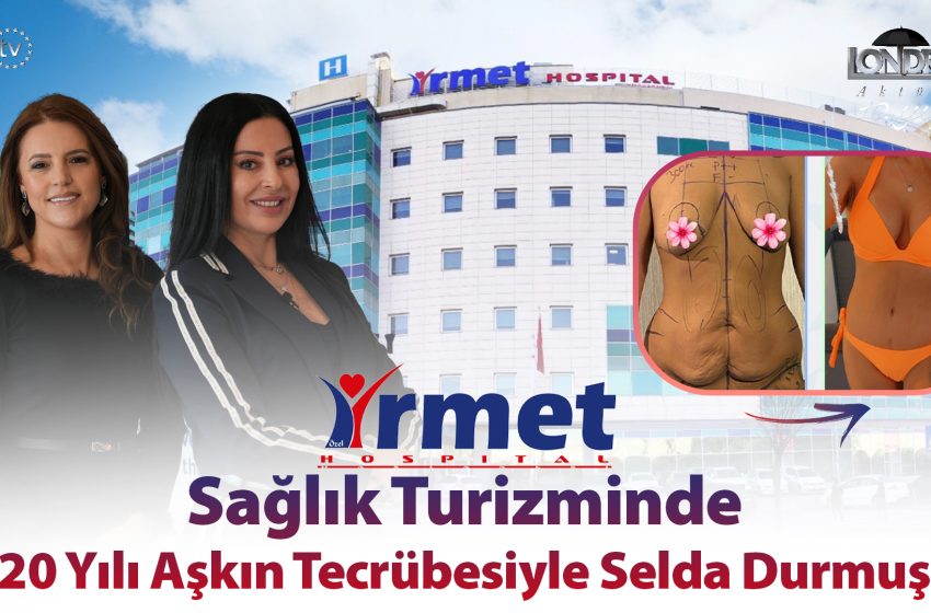  Sağlık turizminde 20 yılı aşkın tecrübesiyle Selda Durmuş…