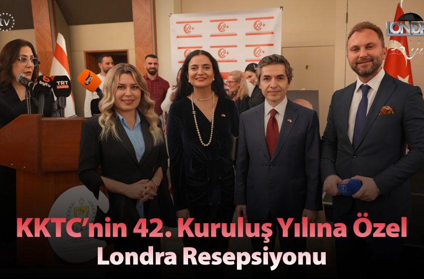 KKTC’nin 42. kuruluş yılına özel Londra resepsiyonu…