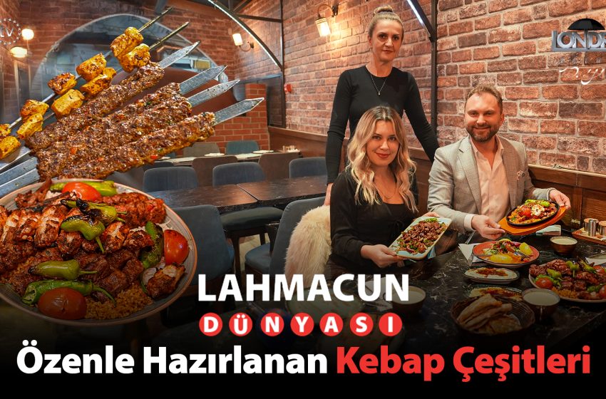  Özenle hazırlanan kebap çeşitleri…