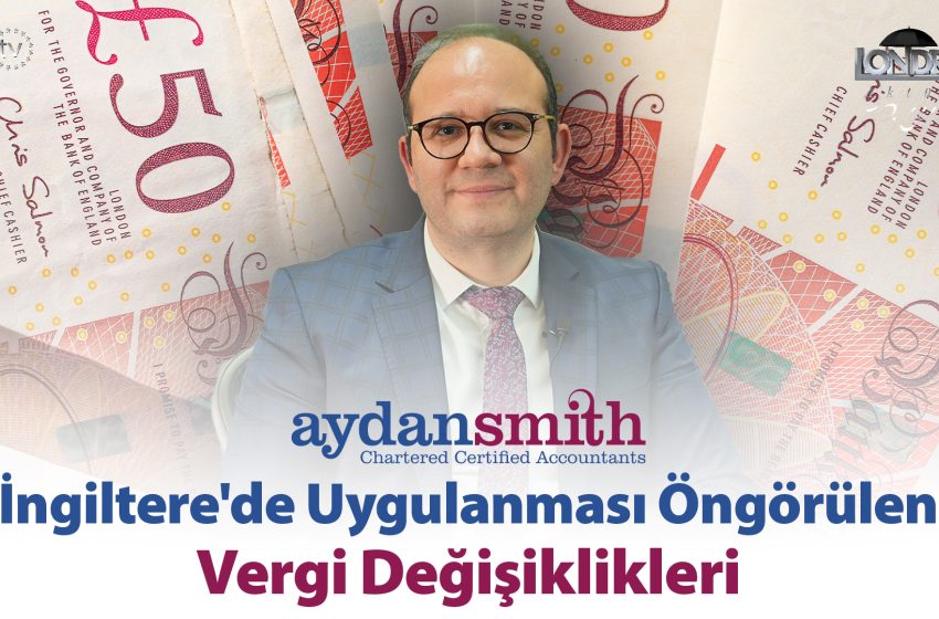 İngiltere’de uygulanması öngörülen vergi değişiklikleri…