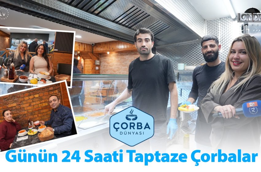  Günün 24 saati taptaze çorbalar…