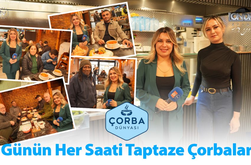 Günün her saati taptaze çorbalar…