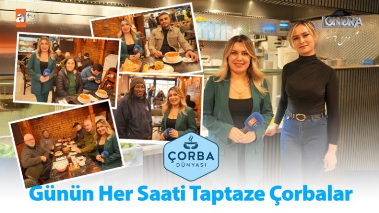 Günün her saati taptaze çorbalar…