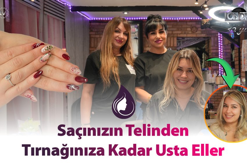  Saçınızın telinden tırnağınıza kadar usta eller…