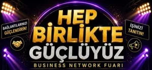 Londra’da Türk İş Dünyasını Buluşturacak Dev Organizasyon: “Hep Birlikte Güçlüyüz” Fuarı